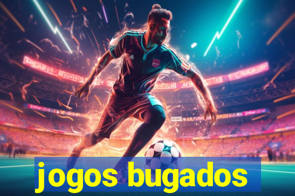 jogos bugados